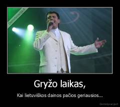 Gryžo laikas, - Kai lietuviškos dainos pačios geriausios...