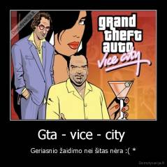 Gta - vice - city  - Geriasnio žaidimo nei šitas nėra :( *