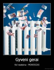 Gyveni gerai - Kol neateina - MOKESCIAI