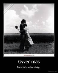 Gyvenimas - Butu liudnas be intrigu 