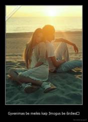Gyvenimas be meilės kaip žmogus be širdies♥ - 