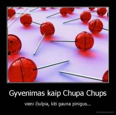 Gyvenimas kaip Chupa Chups - vieni čiulpia, kiti gauna pinigus...