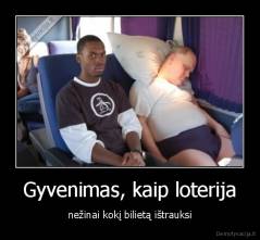 Gyvenimas, kaip loterija - nežinai kokį bilietą ištrauksi