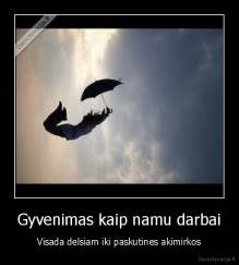 Gyvenimas kaip namu darbai - Visada delsiam iki paskutines akimirkos