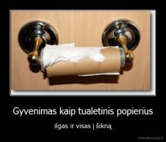 Gyvenimas kaip tualetinis popierius - ilgas ir visas į šikną