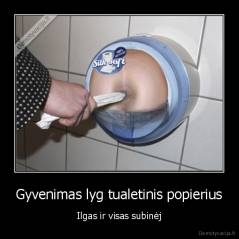 Gyvenimas lyg tualetinis popierius - Ilgas ir visas subinėj