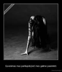 Gyvenimas mus parklupdė,bet mes galime pasirinkti- - 