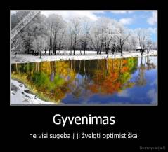 Gyvenimas - ne visi sugeba į jį žvelgti optimistiškai