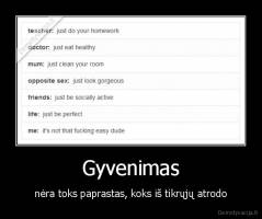 Gyvenimas - nėra toks paprastas, koks iš tikrųjų atrodo