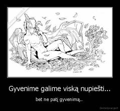 Gyvenime galime viską nupiešti... - bet ne patį gyvenimą.. 