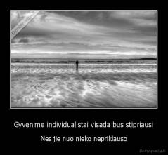 Gyvenime individualistai visada bus stipriausi - Nes jie nuo nieko nepriklauso