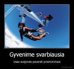 Gyvenime svarbiausia - visas svajones paversti prisiminimais