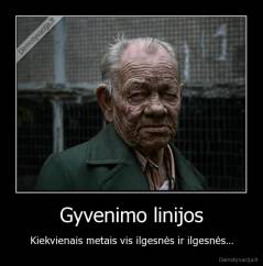 Gyvenimo linijos - Kiekvienais metais vis ilgesnės ir ilgesnės...