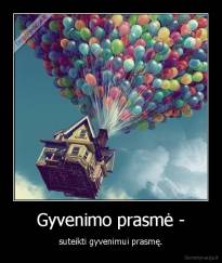 Gyvenimo prasmė - - suteikti gyvenimui prasmę.