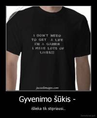 Gyvenimo šūkis -  - išlieka tik stipriausi..