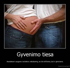 Gyvenimo tiesa - Nesilaikant saugumo technikos reikalavimų, ne tik mirštama, bet ir gimstama.