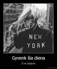 Gyvenk šia diena - O ne rytojumi