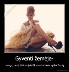 Gyventi žemėje- - brangu, nes į išlaidas įskaičiuotos kelionės aplink Saulę
