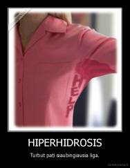 HIPERHIDROSIS - Turbut pati siaubingiausia liga.