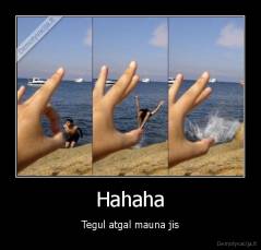 Hahaha - Tegul atgal mauna jis