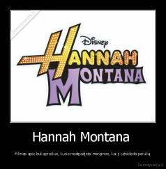 Hannah Montana  - Filmas apie bukapročius, kurie neatpažįsta merginos, kai ji užsideda peruką