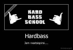 Hardbass - Jam neatsispirsi....