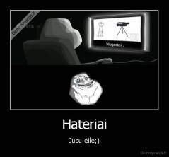 Hateriai - Jusu eile;)
