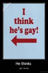 He thinks  - you`re hot