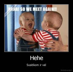 Hehe - Susitikom ir vėl