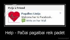 Help - Pačiai pagalbai reik padėt - 