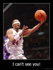 I can't see you! - 