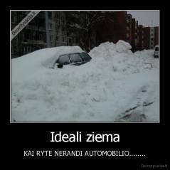Ideali ziema - KAI RYTE NERANDI AUTOMOBILIO........