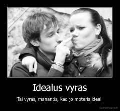 Idealus vyras - Tai vyras, manantis, kad jo moteris ideali