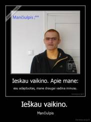 Ieškau vaikino.  - Mančiulpis
