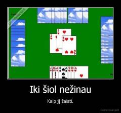Iki šiol nežinau - Kaip jį žaisti.
