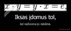 Iksas įdomus tol, - kol nežinoma jo reikšmė.