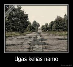 Ilgas kelias namo - 