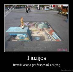 Iliuzijos - beveik visada gražesnės už realybę