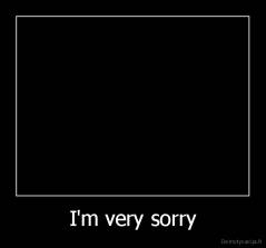I'm very sorry - 