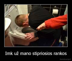Imk už mano stipriosios rankos - 