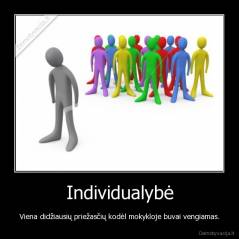 Individualybė - Viena didžiausių priežasčių kodėl mokykloje buvai vengiamas.