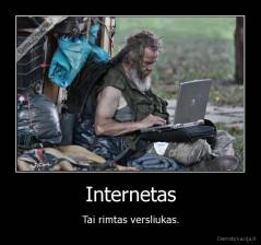 Internetas - Tai rimtas versliukas.