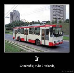 Ir - 10 minučių truks 1 valandą