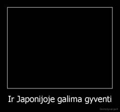 Ir Japonijoje galima gyventi - 