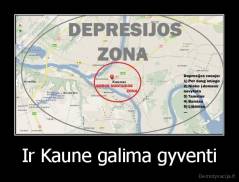 Ir Kaune galima gyventi - 