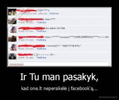 Ir Tu man pasakyk, - kad one.lt nepersikėlė į facebook'ą...