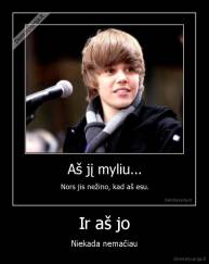 Ir aš jo - Niekada nemačiau