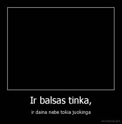 Ir balsas tinka, - ir daina nebe tokia juokinga
