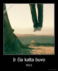 Ir čia kalta buvo - MEILĖ