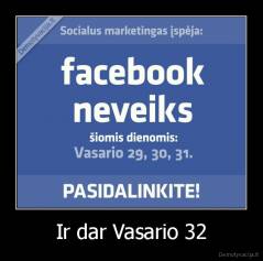 Ir dar Vasario 32 - 